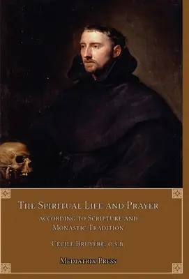 Viața spirituală și rugăciunea: Conform Sfintei Scripturi și Tradiției Monahale - The Spiritual Life and Prayer: Acording to Holy Scripture and Monastic Tradition