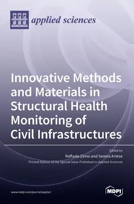 Metode și materiale inovatoare în monitorizarea sănătății structurale a infrastructurilor civile - Innovative Methods and Materials in Structural Health Monitoring of Civil Infrastructures