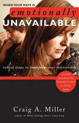 Când partenerul tău este indisponibil emoțional: Pași radicali pentru a vă transforma relația - When Your Mate Is Emotionally Unavailable: Radical Steps to Transform Your Relationship