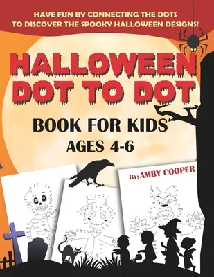 Halloween Dot to Dot Book for Kids Ages 4-6: Fun and Learning Connect the Dot Puzzles for Kindergarten and Preschool Children (Happy Halloween Activit - Halloween Dot to Dot Book For Kids Ages 4-6: Fun and Learning Connect the Dot Puzzles for Kindergarten and Preschool Children (Happy Halloween Activit