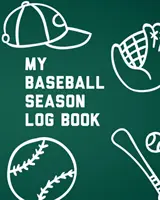 Jurnalul meu de sezon de baseball: Pentru jucători - Sport de echipă - Concentrarea antrenorului - My Baseball Season Log Book: For Players - Team Sport - Coach's Focus