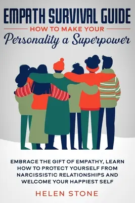 Empath Survival Guide: Cum să faci din personalitatea ta o superputere: Îmbrățișează darul empatiei, învață cum să te protejezi de narcisiști - Empath Survival Guide: How to Make Your Personality a Superpower: Embrace The Gift of Empathy, Learn How to Protect Yourself From Narcissisti