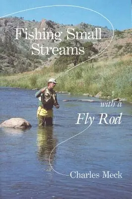 Pescuitul pe râuri mici cu o undiță - Fishing Small Streams with a Fly Rod