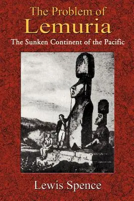 Problema Lemuriei: Continentul scufundat din Pacific (The Problem of Lemuria: The Sunken Continent of the Pacific) - The Problem of Lemuria: The Sunken Continent of the Pacific