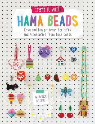 Craft It with Hama Beads: Modele ușoare și distractive pentru cadouri și accesorii din margele Fuse - Craft It with Hama Beads: Easy and Fun Patterns for Gifts and Accessories from Fuse Beads