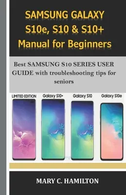 SAMSUNG GALAXY S10e, S10 & S10+ Manual pentru începători: Cel mai bun SAMSUNG S10 SERIES USER GUIDE cu sfaturi de depanare pentru seniori - SAMSUNG GALAXY S10e, S10 & S10+ Manual for Beginners: Best SAMSUNG S10 SERIES USER GUIDE with troubleshooting tips for seniors
