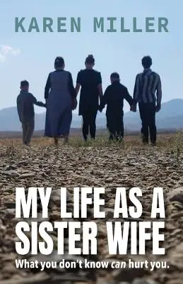 Viața mea ca soție de soră: Ceea ce nu știi te poate răni - My Life as a Sister Wife: What You Don't Know Can Hurt You
