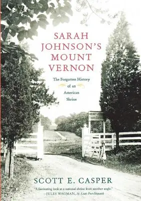 Muntele Vernon al lui Sarah Johnson: The Forgotten History of an American Shrine (Istoria uitată a unui sanctuar american) - Sarah Johnson's Mount Vernon: The Forgotten History of an American Shrine