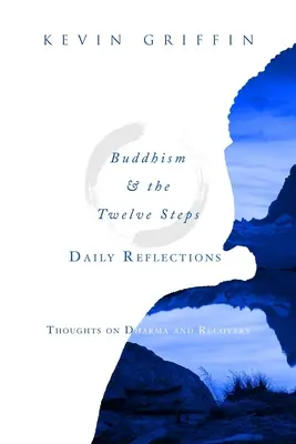 Buddhism & the Twelve Steps Reflecții zilnice: Gânduri despre Dharma și recuperare - Buddhism & the Twelve Steps Daily Reflections: Thoughts on Dharma and Recovery