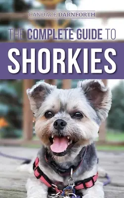 Ghidul complet pentru Shorkies: Pregătirea, alegerea, dresajul, hrănirea, exersarea, socializarea și iubirea noului tău cățel Shorkie - The Complete Guide to Shorkies: Preparing for, Choosing, Training, Feeding, Exercising, Socializing, and Loving Your New Shorkie Puppy