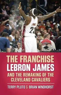 Franciza: Lebron James și refacerea echipei Cleveland Cavaliers - The Franchise: Lebron James and the Remaking of the Cleveland Cavaliers