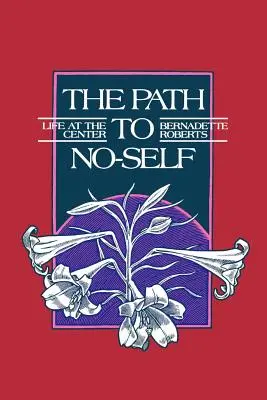 Calea către non-eu: Viața în centru (revizuită) - The Path to No-Self: Life at the Center (Revised)