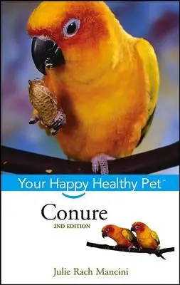 Conure: Animalul tău de companie fericit și sănătos - Conure: Your Happy Healthy Pet
