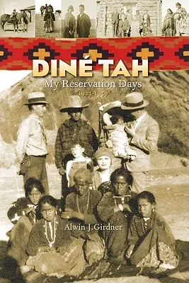 Dine Tah: Zilele mele în rezervație 1923?1939 - Dine Tah: My Reservation Days 1923?1939