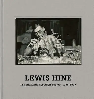 Lewis Hine: Când inovația a fost rege: Fotografiile proiectului național de cercetare Wpa, 1936-37 - Lewis Hine: When Innovation Was King: The Wpa National Research Project Photographs, 1936-37