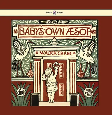 Baby's Own Aesop - Being the Fables Condensed in Rhyme with Portable Morals - Ilustrată de Walter Crane - Baby's Own Aesop - Being the Fables Condensed in Rhyme with Portable Morals - Illustrated by Walter Crane