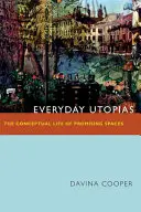 Utopiile cotidiene: Viața conceptuală a spațiilor promițătoare - Everyday Utopias: The Conceptual Life of Promising Spaces