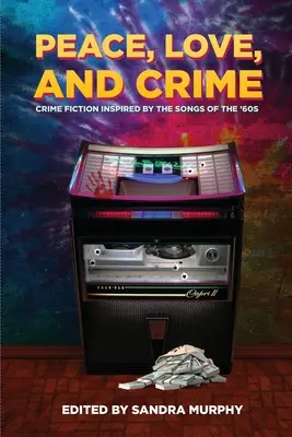 Pace, dragoste și crimă: Crime Fiction Inspired by the Songs of the '60s (Ficțiune polițistă inspirată de cântecele anilor '60) - Peace, Love, and Crime: Crime Fiction Inspired by the Songs of the '60s
