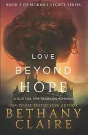 Dragostea dincolo de speranță: Un roman de dragoste scoțian, călătoria în timp - Love Beyond Hope: A Scottish, Time Travel Romance