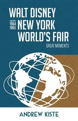 Walt Disney și Târgul Mondial de la New York din 1964-1965: Great Moments - Walt Disney and the 1964-1965 New York World's Fair: Great Moments