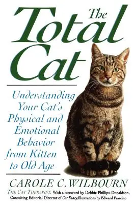 The Total Cat: Înțelegerea comportamentului fizic și emoțional al pisicii dumneavoastră de la pisoi la bătrânețe - The Total Cat: Understanding Your Cat's Physical and Emotional Behavior from Kitten to Old Age