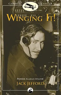 Winging It! Jack Jefford, aviator pionier al Alaskăi - Winging It!: Jack Jefford, Pioneer Alaskan Aviator