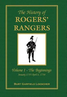 Istoria rangerilor lui Rogers: Vol. I: Începuturile, ianuarie 1755 - 6 aprilie 1758 - The History of Rogers' Rangers: Vol. I: The Beginnings, January 1755-April 6, 1758