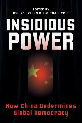 Putere insidioasă: Cum subminează China democrația globală - Insidious Power: How China Undermines Global Democracy