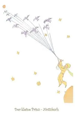 Micul Prinț - Notebook: Notebook, Fantasy, Fantasy, Le Petit Prince, Micul Prinț, Original, Clasic, Crăciun, Anul Nou, Moș Crăciun - Der kleine Prinz - Notizbuch: Notebook, Fantasy, Fantasie, Le Petit Prince, The Little Prince, Original, Klassiker, Weihnachten, Silvester, Nikolaus