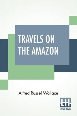Călătorii pe Amazon - Travels On The Amazon