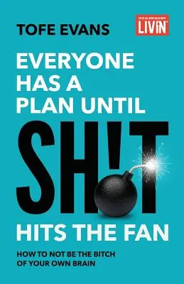 Toată lumea are un plan până când Sh!t Hits the Fan: Cum să nu fii cățeaua propriului tău creier - Everyone Has a Plan until Sh!t Hits the Fan: How to Not Be the Bitch of Your Own Brain