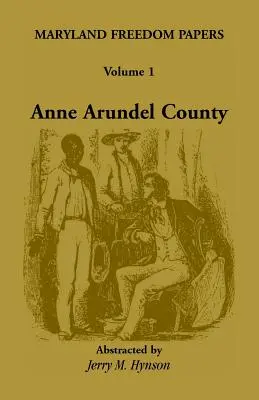 Maryland Freedom Papers: Volumul 1: Comitatul Anne Arundel - Maryland Freedom Papers: Volume 1: Anne Arundel County