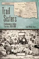Trail Sisters: Femei libere în Teritoriul Indian, 1850-1890 - Trail Sisters: Freedwomen in Indian Territory, 1850-1890