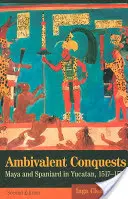 Cuceriri ambivalente: Mayași și spanioli în Yucatan, 1517-1570 - Ambivalent Conquests: Maya and Spaniard in Yucatan, 1517-1570