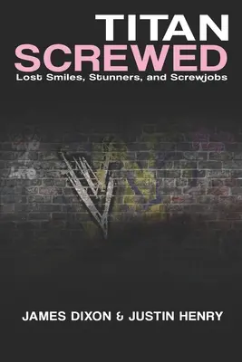 Titan Screwed: Lost Smiles, Stunners și Screwjobs - Titan Screwed: Lost Smiles, Stunners and Screwjobs