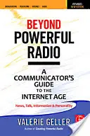 Dincolo de radioul puternic: Ghidul unui comunicator în era internetului - știri, discuții, informații și personalitate pentru radiodifuziune, podcasting, intern - Beyond Powerful Radio: A Communicator's Guide to the Internet Age--News, Talk, Information & Personality for Broadcasting, Podcasting, Intern