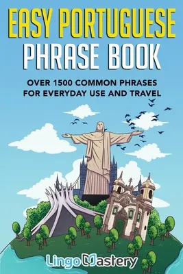 Easy Portuguese Phrase Book: Over 1500 Common Phrases For Everyday Use And Travel (Peste 1500 de fraze uzuale pentru uz zilnic și călătorii) - Easy Portuguese Phrase Book: Over 1500 Common Phrases For Everyday Use And Travel