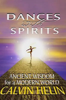 Dansuri cu spiritele: Înțelepciune antică pentru o lume modernă - Dances with Spirits: Ancient Wisdom for a Modern World