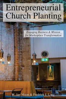Plantarea de biserici antreprenoriale: Angajarea afacerilor și a misiunii pentru transformarea pieței - Entrepreneurial Church Planting: Engaging Business and Mission for Marketplace Transformation
