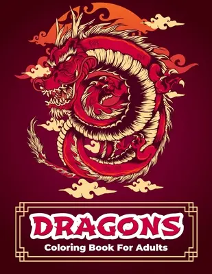 Dragons Coloring Book: Dragon Coloring Book With Relaxing And Stress Relief Designs For Men And Women. Desene complicate cu războaie frumoase - Dragons Coloring Book: Dragon Coloring Book With Relaxing And Stress Relief Designs For Men And Women. Intricate Designs With Beautiful Warri