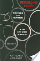 Rebuilding Labor: Organizarea și organizatorii în noua mișcare sindicală - Rebuilding Labor: Organizing and Organizers in the New Union Movement