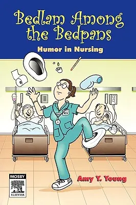 Bedlam printre panseluțe: Umorul în nursing - Bedlam Among the Bedpans: Humor in Nursing