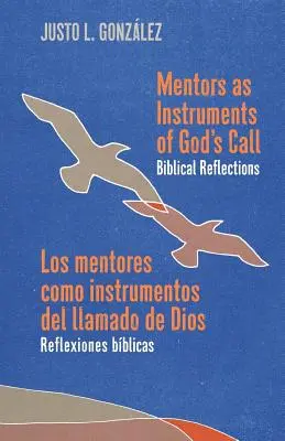 Mentorii ca instrumente ale chemării lui Dumnezeu / Los mentores como instrumentos del llamado de Dios: Reflecții biblice / Reflexiones bblicas - Mentors as Instruments of God's Call / Los mentores como instrumentos del llamado de Dios: Biblical Reflections / Reflexiones bblicas