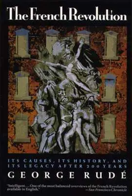 Revoluția franceză: Cauzele sale, istoria sa și moștenirea sa după 200 de ani - The French Revolution: Its Causes, Its History and Its Legacy After 200 Years