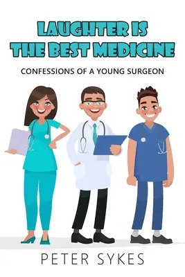 Râsul este cel mai bun medicament: Confesiunile unui tânăr chirurg - Laughter is the Best Medicine: Confessions of a Young Surgeon