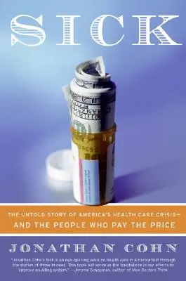 Sick: Povestea neștiută a crizei sistemului de sănătate din America - și oamenii care plătesc prețul - Sick: The Untold Story of America's Health Care Crisis--And the People Who Pay the Price