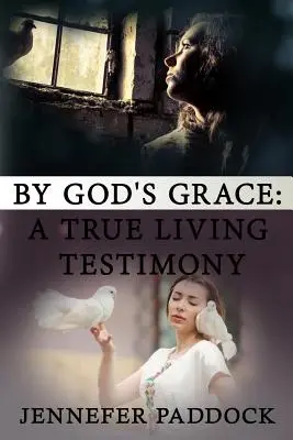Prin harul lui Dumnezeu: O adevărată mărturie vie - By God's Grace: A True Living Testimony