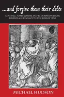 ...și iartă-le datoriile: Împrumut, executare silită și răscumpărare de la finanțele din epoca bronzului până la anul jubiliar - ...and Forgive Them Their Debts: Lending, Foreclosure and Redemption from Bronze Age Finance to the Jubilee Year