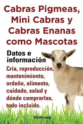 Cabras Pigmeas, Mini Cabras y Cabras Enanas Como Mascota. Datos E Informacion. Cria, reproducerea - Cabras Pigmeas, Mini Cabras y Cabras Enanas Como Mascota. Datos E Informacion. Cria, Reprodu