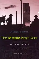 The Missile Next Door: The Minuteman in the American Heartland